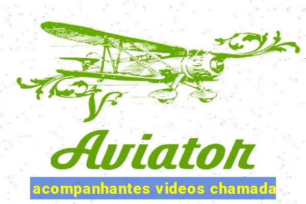 acompanhantes videos chamada